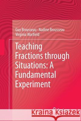 Teaching Fractions Through Situations: A Fundamental Experiment Brousseau, Guy 9789401784207 Springer