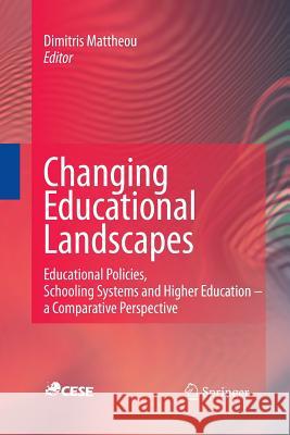 Changing Educational Landscapes: Educational Policies, Schooling Systems and Higher Education - A Comparative Perspective Mattheou, Dimitris 9789401784245 Springer