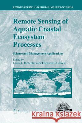Remote Sensing of Aquatic Coastal Ecosystem Processes: Science and Management Applications Richardson, Laurie L. 9789401784252