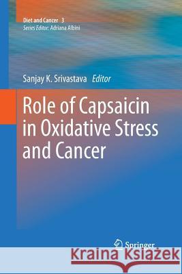 Role of Capsaicin in Oxidative Stress and Cancer Sanjay K. Srivastava 9789401784290 Springer