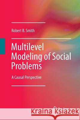 Multilevel Modeling of Social Problems: A Causal Perspective Smith, Robert B. 9789401784313 Springer