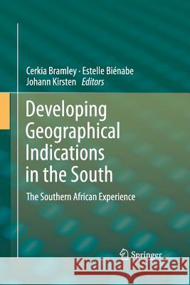 Developing Geographical Indications in the South: The Southern African Experience Bramley, Cerkia 9789401784450 Springer