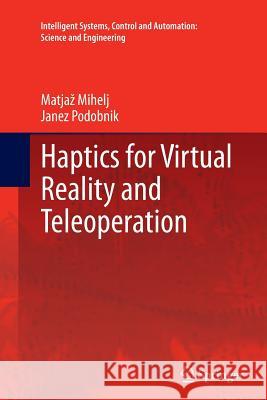Haptics for Virtual Reality and Teleoperation Matjaž Mihelj, Janez Podobnik 9789401784474