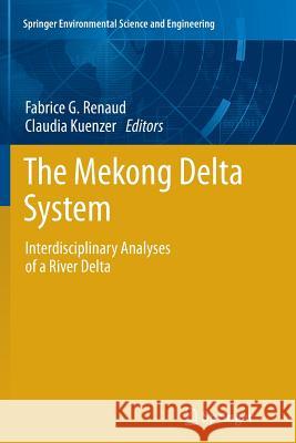 The Mekong Delta System: Interdisciplinary Analyses of a River Delta Renaud, Fabrice G. 9789401784566 Springer