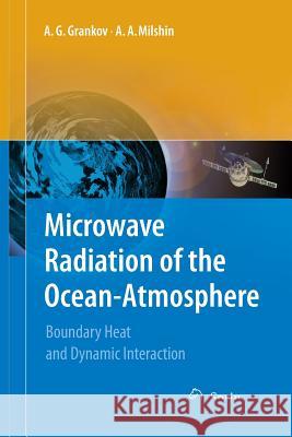 Microwave Radiation of the Ocean-Atmosphere: Boundary Heat and Dynamic Interaction Grankov, Alexander 9789401784641 Springer