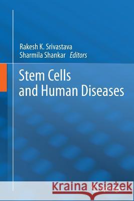 Stem Cells and Human Diseases Rakesh K. Srivastava Sharmila Shankar 9789401784719 Springer