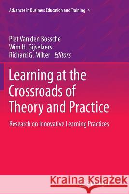 Learning at the Crossroads of Theory and Practice: Research on Innovative Learning Practices Van Den Bossche, Piet 9789401784764 Springer