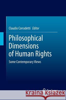 Philosophical Dimensions of Human Rights: Some Contemporary Views Corradetti, Claudio 9789401784771