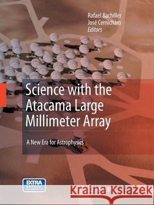 Science with the Atacama Large Millimeter Array:: A New Era for Astrophysics Bachiller, Rafael 9789401784849 Springer