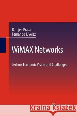 Wimax Networks: Techno-Economic Vision and Challenges Prasad, Ramjee 9789401784900