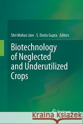 Biotechnology of Neglected and Underutilized Crops Shri Mohan Jain S. Dutt 9789401784924