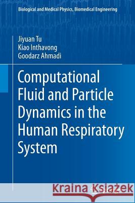 Computational Fluid and Particle Dynamics in the Human Respiratory System Jiyuan Tu Kiao Inthavong Goodarz Ahmadi 9789401784955