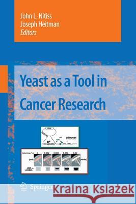 Yeast as a Tool in Cancer Research John L Nitiss Joseph Heitman (Duke University Medical   9789401785051