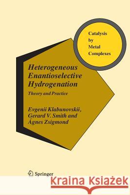 Heterogeneous Enantioselective Hydrogenation: Theory and Practice Klabunovskii, Evgenii 9789401785075 Springer