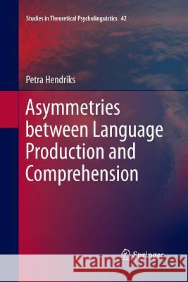 Asymmetries Between Language Production and Comprehension Hendriks, Petra 9789401785082 Springer