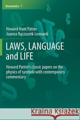 Laws, Language and Life: Howard Pattee's Classic Papers on the Physics of Symbols with Contemporary Commentary Pattee, Howard Hunt 9789401785112 Springer
