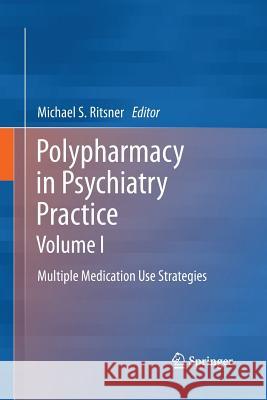 Polypharmacy in Psychiatry Practice, Volume I: Multiple Medication Use Strategies Ritsner, Michael S. 9789401785129 Springer