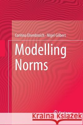 Modelling Norms Corinna Elsenbroich Nigel Gilbert 9789401785143 Springer