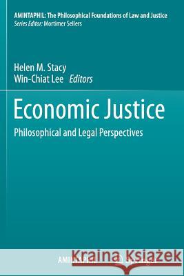 Economic Justice: Philosophical and Legal Perspectives Helen M. Stacy, Win Chiat Lee 9789401785198