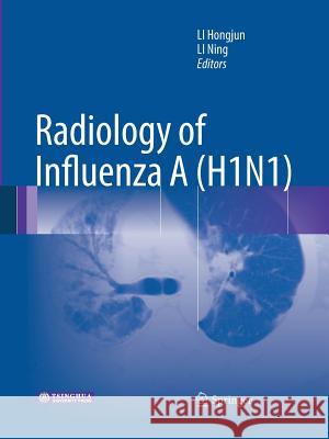 Radiology of Influenza a (H1n1) Li, Hongjun 9789401785211 Springer