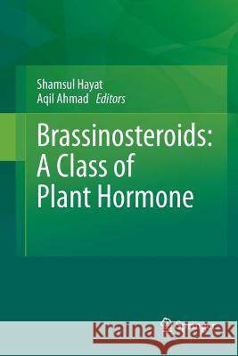 Brassinosteroids: A Class of Plant Hormone Shamsul Hayat Aqil Ahmad 9789401785228