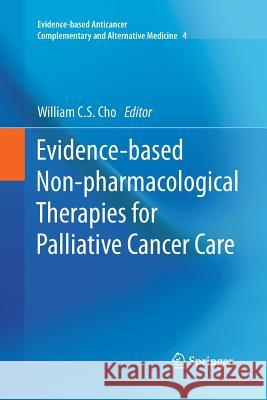 Evidence-Based Non-Pharmacological Therapies for Palliative Cancer Care Cho, William C. S. 9789401785259 Springer