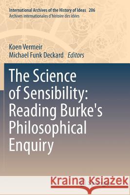 The Science of Sensibility: Reading Burke's Philosophical Enquiry Koen Vermeir Michael Fun 9789401785280 Springer