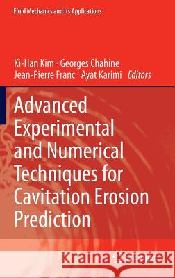 Advanced Experimental and Numerical Techniques for Cavitation Erosion Prediction Ki-Han Kim Georges Chahine Jean-Pierre Franc 9789401785389