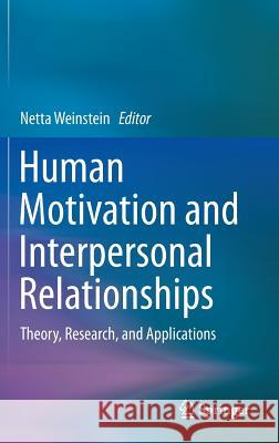Human Motivation and Interpersonal Relationships: Theory, Research, and Applications Weinstein, Netta 9789401785419 Springer