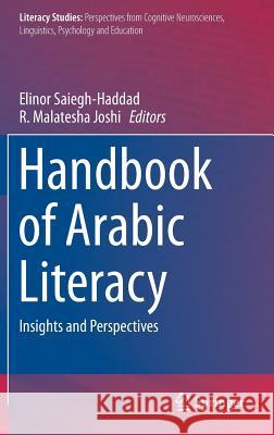 Handbook of Arabic Literacy: Insights and Perspectives Elinor Saiegh-Haddad, R. Malatesha Joshi 9789401785440