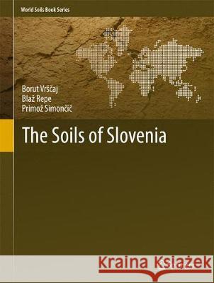 The Soils of Slovenia Blaz Repe 9789401785846 Springer