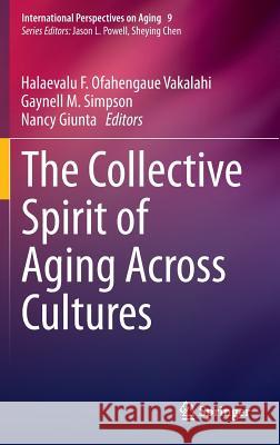 The Collective Spirit of Aging Across Cultures Halaevalu F. Ofahengaue Vakalahi Gaynell M. Simpson Nancy Giunta 9789401785938 Springer