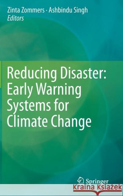 Reducing Disaster: Early Warning Systems for Climate Change Singh, Ashbindu 9789401785976 Springer
