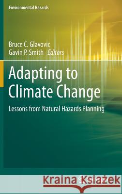 Adapting to Climate Change: Lessons from Natural Hazards Planning Glavovic, Bruce C. 9789401786300