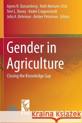 Gender in Agriculture: Closing the Knowledge Gap Agnes R Quisumbing, Professor Ruth Meinzen-Dick, Terri L Raney 9789401786362