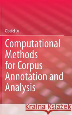 Computational Methods for Corpus Annotation and Analysis Xiaofei Lu 9789401786447 Springer
