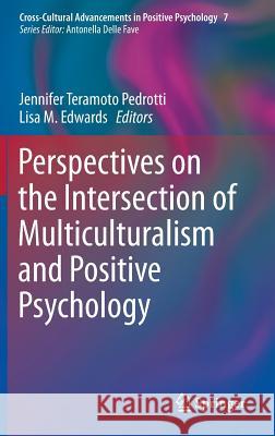 Perspectives on the Intersection of Multiculturalism and Positive Psychology Jennifer Teramoto Pedrotti Lisa Edwards Jennifer Teramot 9789401786539