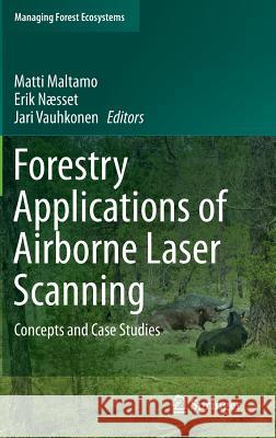Forestry Applications of Airborne Laser Scanning: Concepts and Case Studies Maltamo, Matti 9789401786621 Springer
