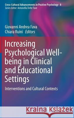 Increasing Psychological Well-Being in Clinical and Educational Settings: Interventions and Cultural Contexts Fava, Giovanni Andrea 9789401786683 Springer