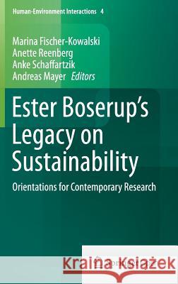 Ester Boserup's Legacy on Sustainability: Orientations for Contemporary Research Fischer-Kowalski, Marina 9789401786775