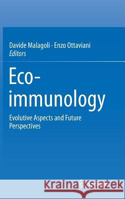 Eco-immunology: Evolutive Aspects and Future Perspectives Davide Malagoli, Enzo Ottaviani 9789401787116