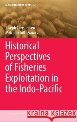 Historical Perspectives of Fisheries Exploitation in the Indo-Pacific Joseph Christensen Malcolm Tull 9789401787260 Springer