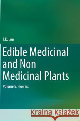 Edible Medicinal and Non Medicinal Plants: Volume 8, Flowers Lim, T. K. 9789401787475 Springer