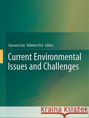 Current Environmental Issues and Challenges Giacomo Cao Roberto Orru 9789401787765 Springer