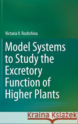 Model Systems to Study the Excretory Function of Higher Plants Victoria V. Roshchina 9789401787857 Springer