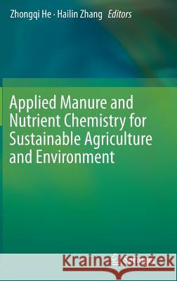 Applied Manure and Nutrient Chemistry for Sustainable Agriculture and Environment Zhongqi He Hailin Zhang 9789401788069 Springer