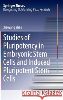 Studies of Pluripotency in Embryonic Stem Cells and Induced Pluripotent Stem Cells Xiaoyang Zhao   9789401788182