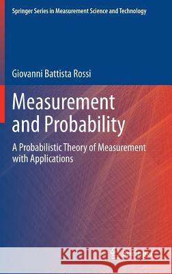 Measurement and Probability: A Probabilistic Theory of Measurement with Applications Rossi, Giovanni Battista 9789401788243 Springer