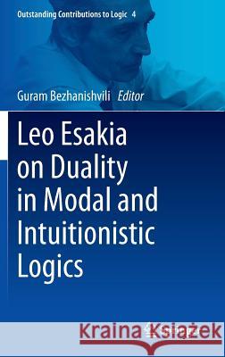 Leo Esakia on Duality in Modal and Intuitionistic Logics Guram Bezhanishvili 9789401788595 Springer
