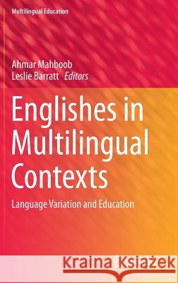 Englishes in Multilingual Contexts: Language Variation and Education Mahboob, Ahmar 9789401788687 Springer